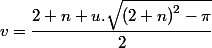 v=\dfrac {2+n+u.\sqrt {\left(2+n\right)^2-\pi}}{2}